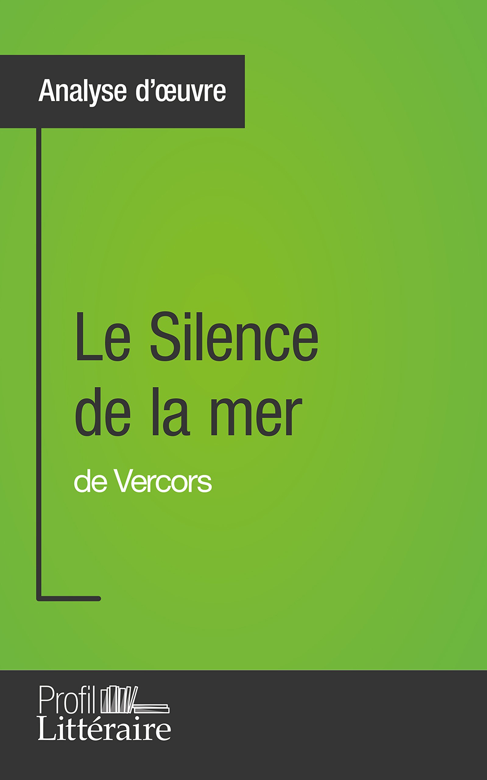 Amazon Com Le Silence De La Mer De Vercors Analyse Approfondie Approfondissez Votre Lecture Des Romans Classiques Et Modernes Avec Profil Litteraire Fr French Edition Ebook Piette Marie Kindle Store