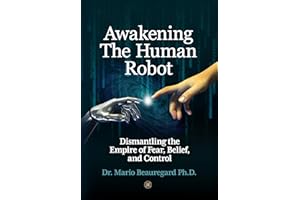 Awakening The Human Robot: Dismantling the Empire of Fear, Belief, and Control
