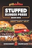 Grillaholics Stuffed Burger Press Recipe Book: Turn