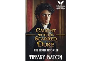 Caught With the Scarred Duke: A Historical Regency Romance Novel (The Gentlemen's Club Book 4)