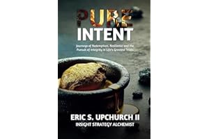 Pure Intent: Journeys of Redemption, Resilience and the Pursuit of Integrity in Life's Greatest Trials
