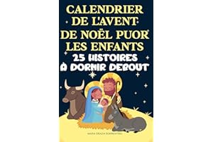 CALENDRIER DE L'AVENT DE NOËL POUR FAMILLE CHRÉTIENNE ENFANTS: 25 histoires à dormir debout, Un voyage pour les enfants et le