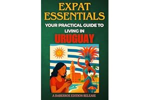 Expat Essentials : Your Practical Guide to Living in Uruguay