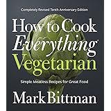 How To Cook Everything Vegetarian: Completely Revised Tenth Anniversary Edition (How to Cook Everything Series, 3)
