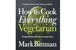 How To Cook Everything Vegetarian: Completely Revised Tenth Anniversary Edition (How to Cook Everything Series, 3)