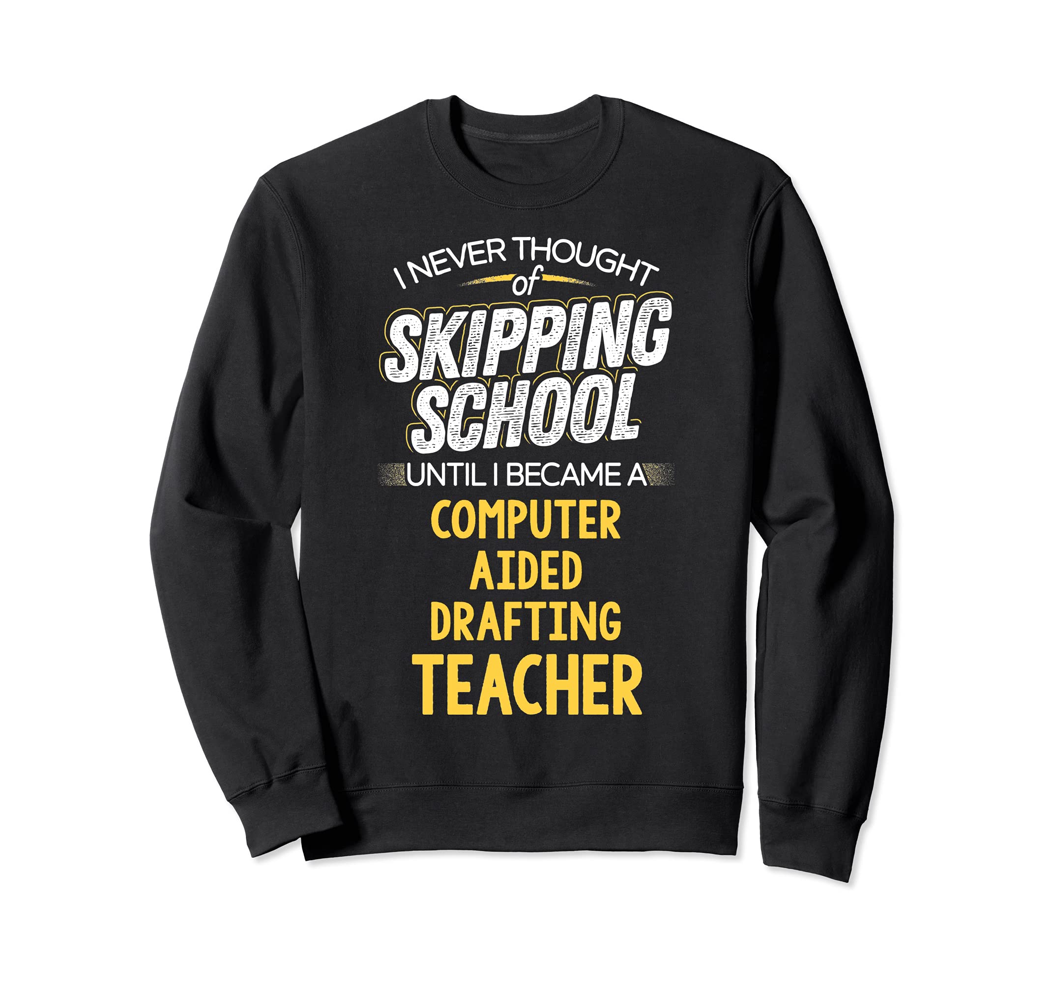 Funny Computer Aided Drafting Teacher Design - Skip School Sweatshirt