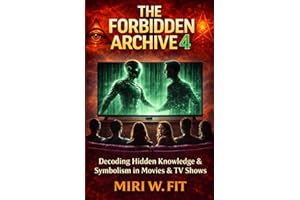 The Forbidden Archive 4: Decoding Hidden Knowledge and Symbolism in Movies and TV Shows