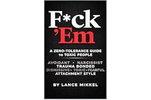F*CK ’EM: A ZERO-TOLERANCE GUIDE TO TOXIC PEOPLE