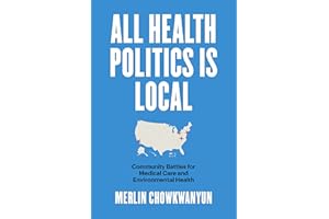 All Health Politics Is Local: Community Battles for Medical Care and Environmental Health (Studies in Social Medicine)