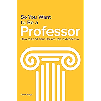 So You Want to Be a Professor: How to Land Your Dream Job in Academia book cover