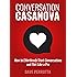 Conversation Casanova: How to Effortlessly Start Conversations and Flirt Like a Pro