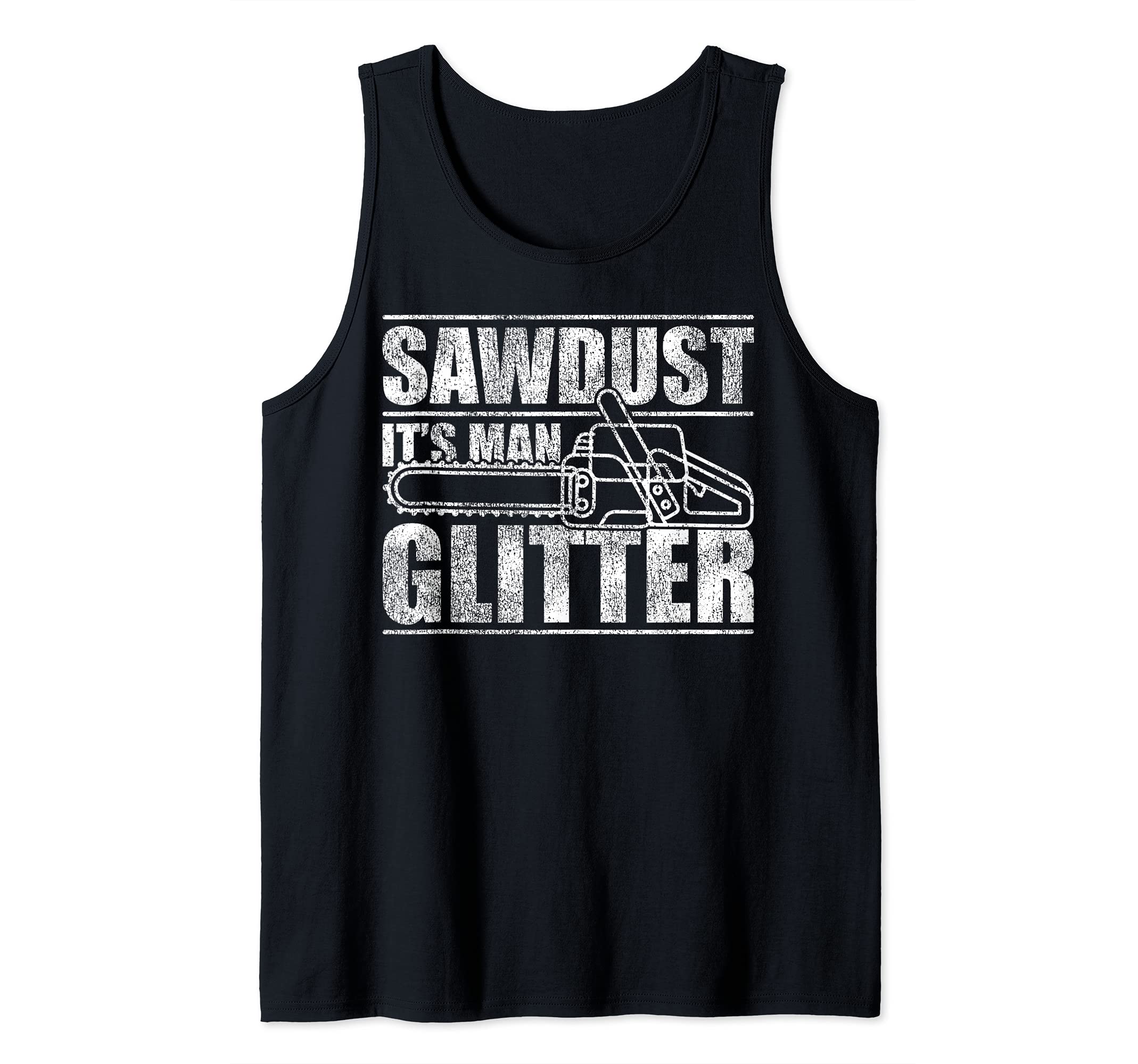 Lumberjack Chainsaw Sawdust Is Man Glitter Tank Top