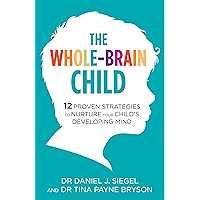 The Whole-Brain Child: 12 Proven Strategies to Nurture Your Child’s Developing Mind book cover