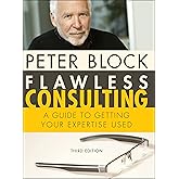 Flawless Consulting: A Guide to Getting Your Expertise Used