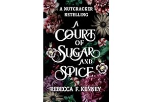A Court of Sugar and Spice: A Nutcracker Romance Retelling