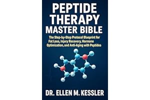 Peptide Therapy Master Bible The Step-by-Step Protocol Blueprint for Fat Loss, Injury Recovery, Hormone Optimization, and Ant