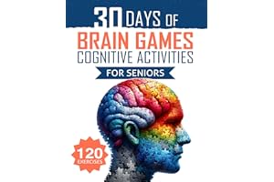 30 Days of Brain Games and Cognitive Activities for Seniors: 120 Fun Exercises to Activate the Mind, Boost Memory, and Improv