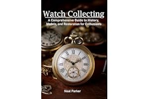 Pocket Watch Collecting: A Comprehensive Guide to History, Models, and Restoration for Enthusiasts