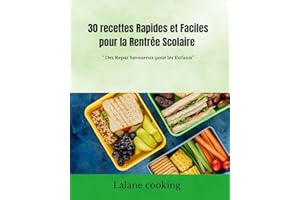 30 Recettes Rapides et Faciles pour la Rentrée Scolaire : Des Repas Savoureux pour les Enfants (French Edition)