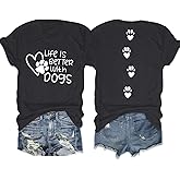 Dog Shirt Dogs Mom Shirts: Women Life is Better with Dogs T Shirt Funny Dog Paw Print Tee Pet Lover Animal Gift Tops