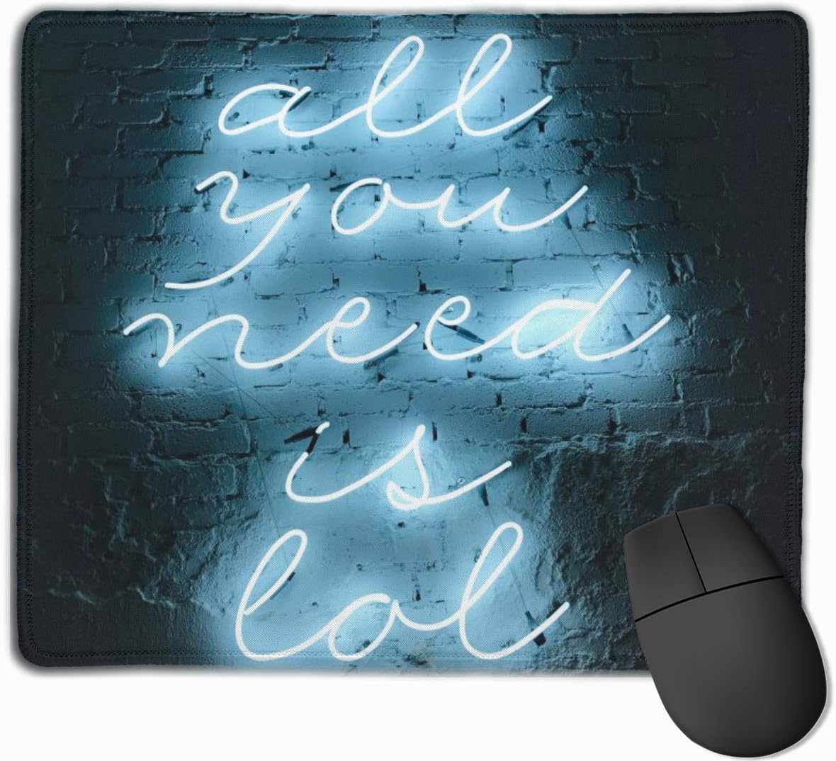 ManSanTuBaZhu All You Need Neon Light Signage Anti-Slip Personalized Designs Gaming Mouse Pad Black Cloth Rectangle Mousepad Art Natural Rubber Mouse Mat with Stitched Edges 9.811.8 Inch