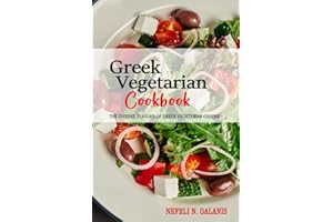 Greek Vegetarian Cookbook: Exploring the Rich and Diverse Flavors of Greek Vegetarian Cuisine.