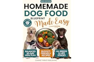 Homemade Dog Food Blueprint Made Easy: Vet-Guided, Allergy-Safe Recipes Dogs Adore – With Balanced, Budget-Friendly Meal Plans for Energy, Longevity & Healthy Weight (All Breeds & Life Stages)