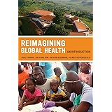 Reimagining Global Health: An Introduction (California Series in Public Anthropology) (Volume 26)