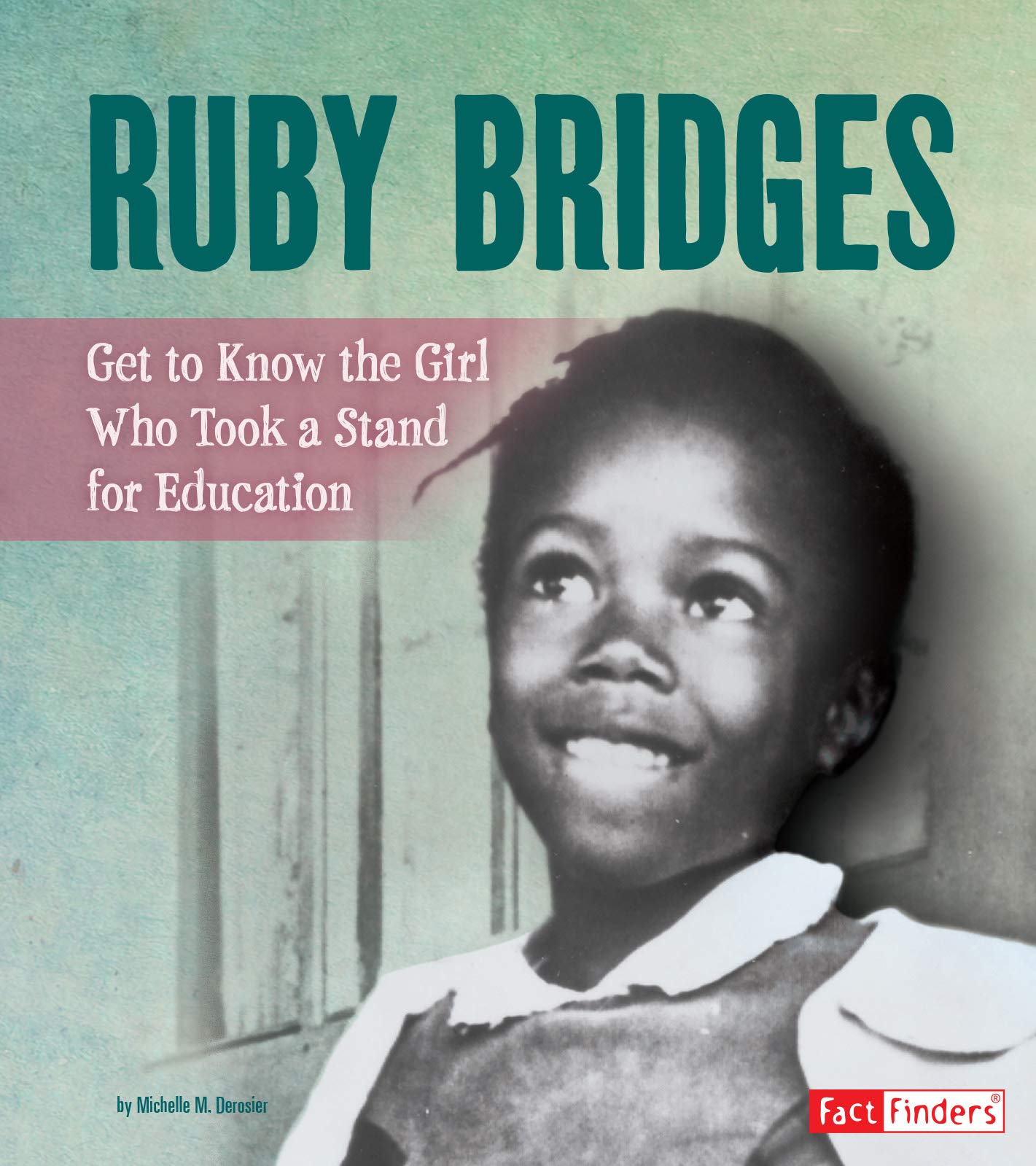 Ruby Bridges Get To Know The Girl Who Took A Stand For Education People You Should Know Derosier M Michelle 9781543555271 Amazon Com Books