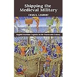 Shipping the Medieval Military: English Maritime Logistics in the Fourteenth Century (Warfare in History)