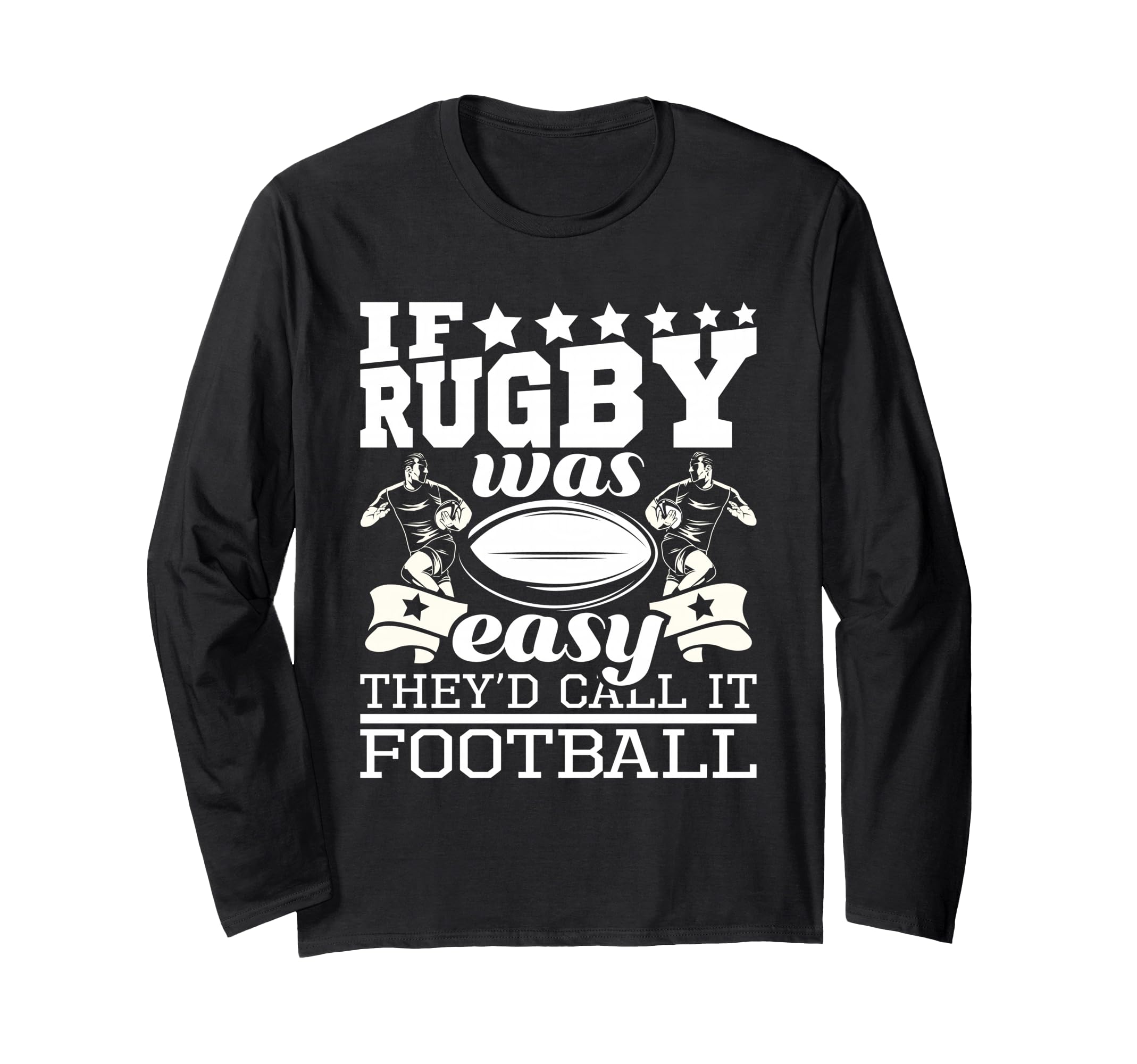 If Rugby Was Easy They'd Call It Football - Funny Rugby Long Sleeve T-Shirt