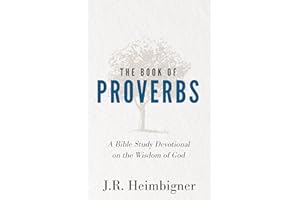 The Book Of Proverbs: A Bible Study Devotional on the Wisdom of God