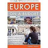 The Savvy Backpacker's Guide to Europe on a Budget: Advice on Trip Planning, Packing, Hostels & Lodging, Transportation & Mor