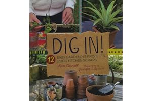 Dig In!: 12 Easy Gardening Projects Using Kitchen Scraps