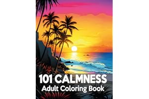 101 CALMNESS Adult Coloring Book: A Soothing Book to Relax Your Mind and Alleviate Stress. Amazing Drawn Illustrations of Landscapes, Beaches, Homes, and More...
