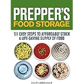Prepper's Food Storage: 101 Easy Steps to Affordably Stock a Life-Saving Supply of Food