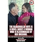 The Blackmailed Wife is a novel about a woman who is blackmailed by her husband: Dirty Adult Bedtime Erotic Explicit Short St