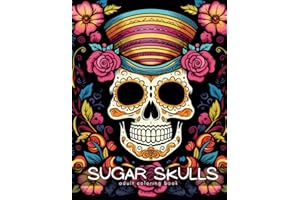 Sugar Skulls Adult Coloring Book: Dia de los Muertos, mindful coloring, anxiety relief, stress relief, ADHD, perfect gift for men, women and teens