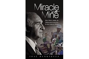 Miracle in the Mine: One Man's Story of Strength & Survival in the Chilean Mines