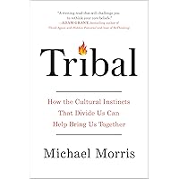 Tribal: How the Cultural Instincts That Divide Us Can Help Bring Us Together