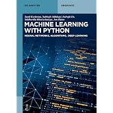 Machine Learning with Python: Neural Networks, Algorithms, Deep Learning (De Gruyter Textbook)