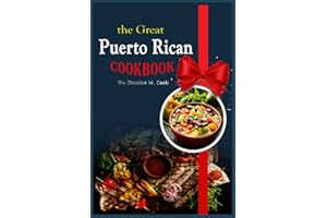 The great Puerto Rican CookBook: Over 300 Easy, Quick, Delicious, Essential, Authentic, and Most Popular Recipes to Keep You and Your Family stay Healthy.