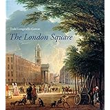 The London Square: Gardens in the Midst of Town (Paul Mellon Centre for Studies in British Art)