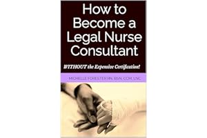How to Become a Legal Nurse Consultant: WITHOUT the Expensive Certification!