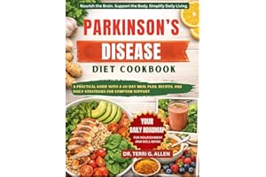 PARKINSON’S DISEASE DIET COOKBOOK: A Practical Guide With A 60-Day Meal Plan, Recipes, And Daily Strategies For Symptom Suppo