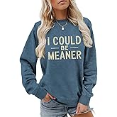 TPXIHAD I Could Be Meaner Sweatshirt Women, Funny Sweatshirts for Women Sarcasm Saying Tops Graphic Crewneck Humor Pullover