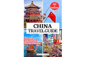 CHINA TRAVEL GUIDE (FULL COLOR): Discover Top Places to Explore, Recommended Accommodations, Useful Language Phrases, Updated