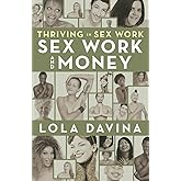 Thriving in Sex Work: Sex Work and Money: Personal Finance Advice for Sex Workers