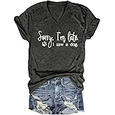 CEZOUAE Sorry I'm Late I Saw A Dog Womens Graphic T Shirts Dog Lover Tshirts Trendy V Neck Tees Short Sleeve Summer Tops