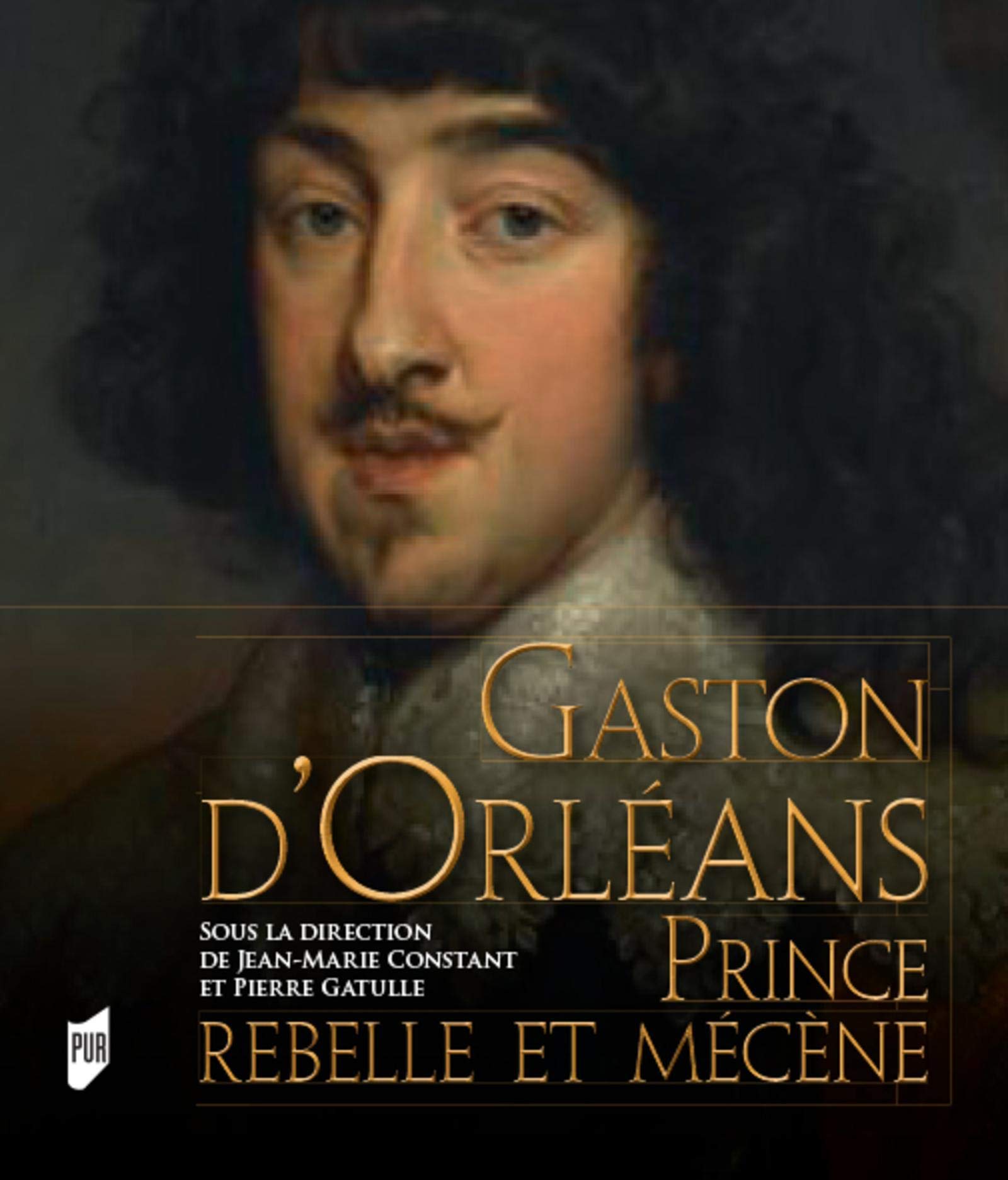 Gaston D Orleans Prince Rebelle Et Mecene Beaux Livres Constant Gatulle 9782753556720 Amazon Com Books